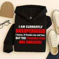 Currently Unsupervised Possibilities Are Endless Hoodie