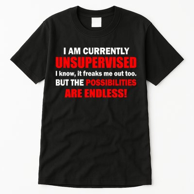 Currently Unsupervised Possibilities Are Endless Tall T-Shirt