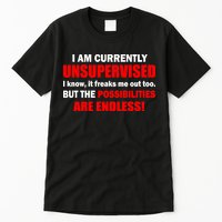 Currently Unsupervised Possibilities Are Endless Tall T-Shirt