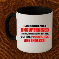 Currently Unsupervised Possibilities Are Endless Mug