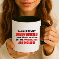 Currently Unsupervised Possibilities Are Endless Mug