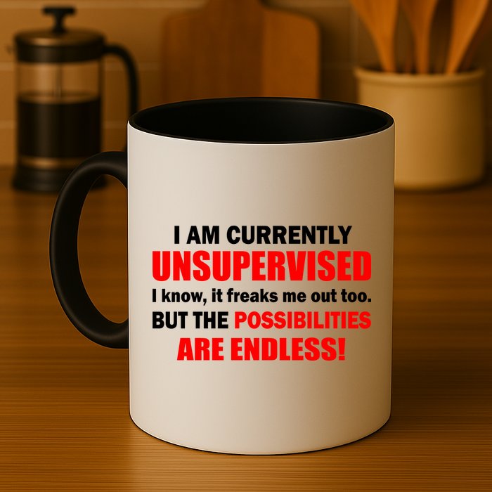 Currently Unsupervised Possibilities Are Endless Mug