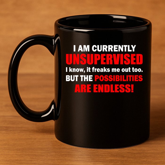 Currently Unsupervised Possibilities Are Endless 11oz C Handle Ceramic Mug