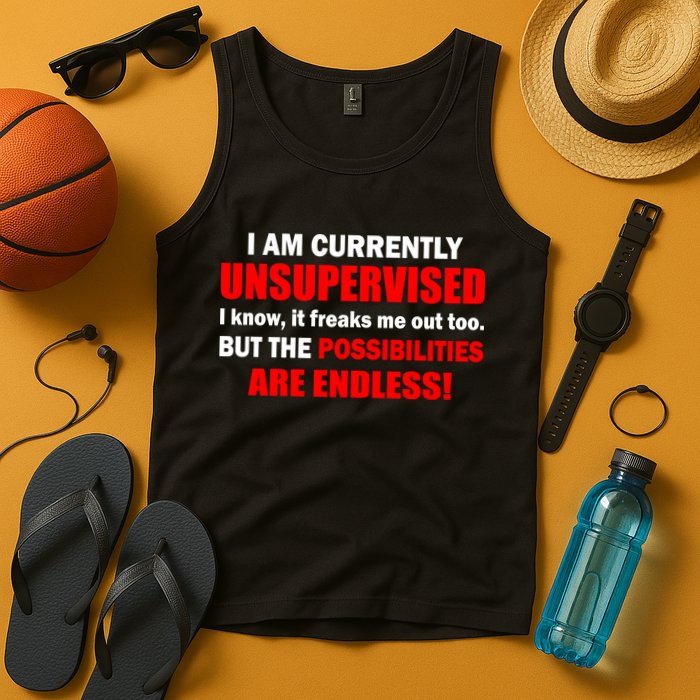 Currently Unsupervised Possibilities Are Endless Tank Top