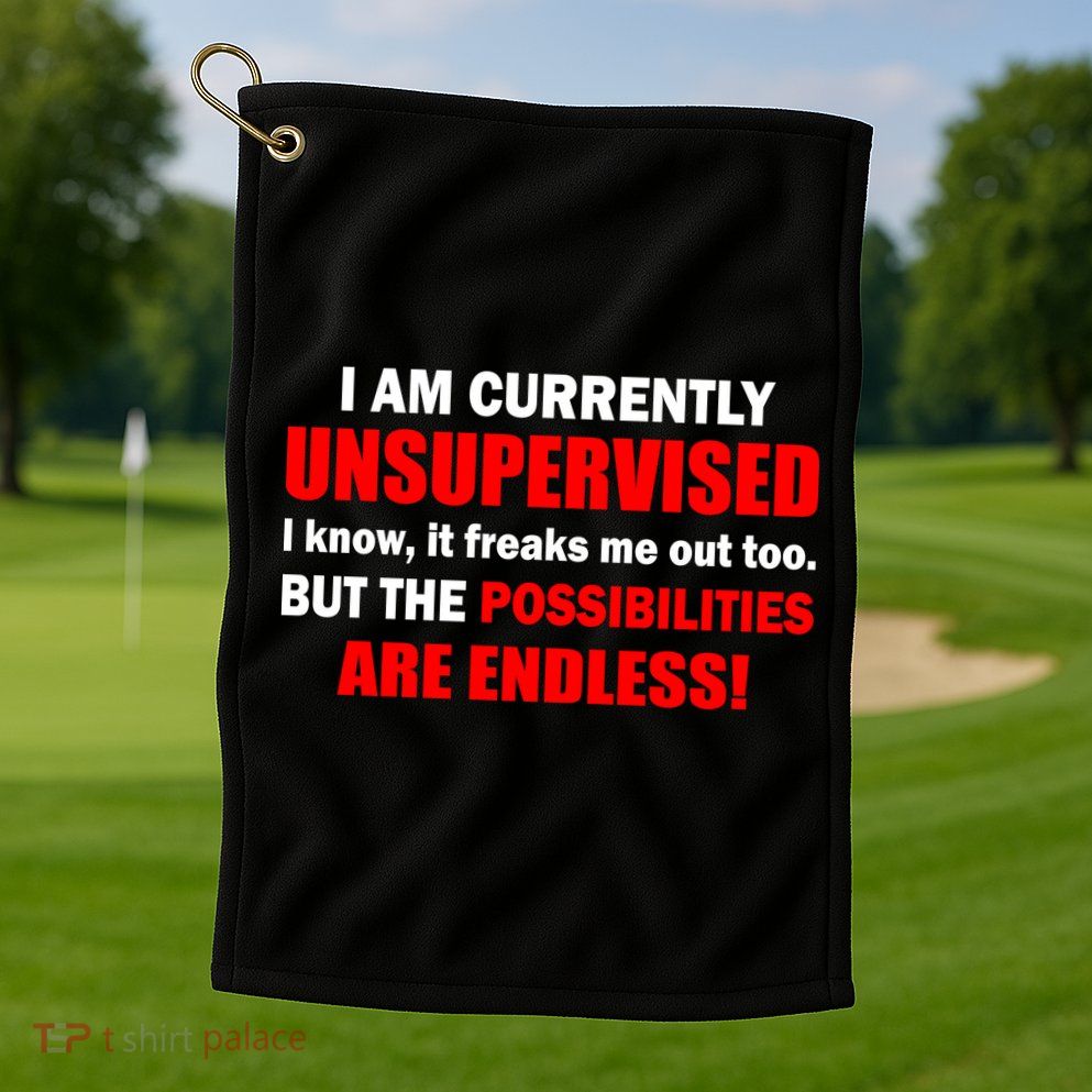 Currently Unsupervised Possibilities Are Endless Golf Towel