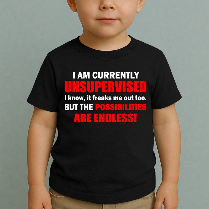 Currently Unsupervised Possibilities Are Endless Toddler T-Shirt