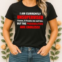 Currently Unsupervised Possibilities Are Endless Womens T-Shirt