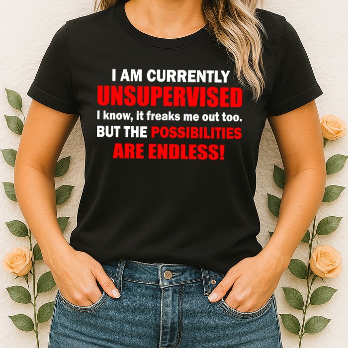 Currently Unsupervised Possibilities Are Endless Womens T-Shirt