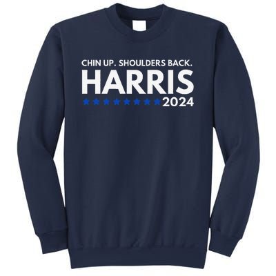 Chin Up Shoulders Back Kamala Harris 2024 Design Sweatshirt