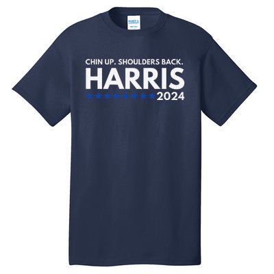 Chin Up Shoulders Back Kamala Harris 2024 Design Tall T-Shirt