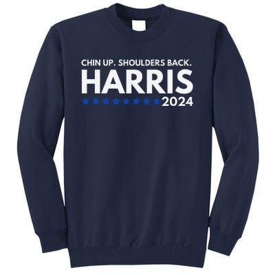 Chin Up Shoulders Back Kamala Harris 2024 Design Tall Sweatshirt