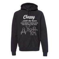 Classy Until She Hears Cash Money Taking Over Quote Premium Hoodie