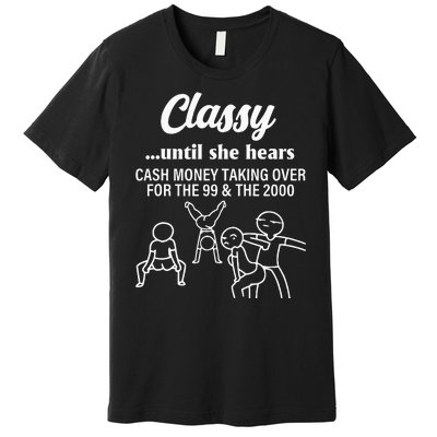 Classy Until She Hears Cash Money Taking Over Quote Premium T-Shirt