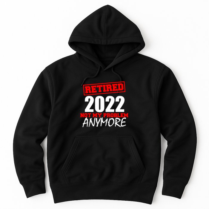 Custom Year Retired Not My Problem Anymore Personalize Hoodie