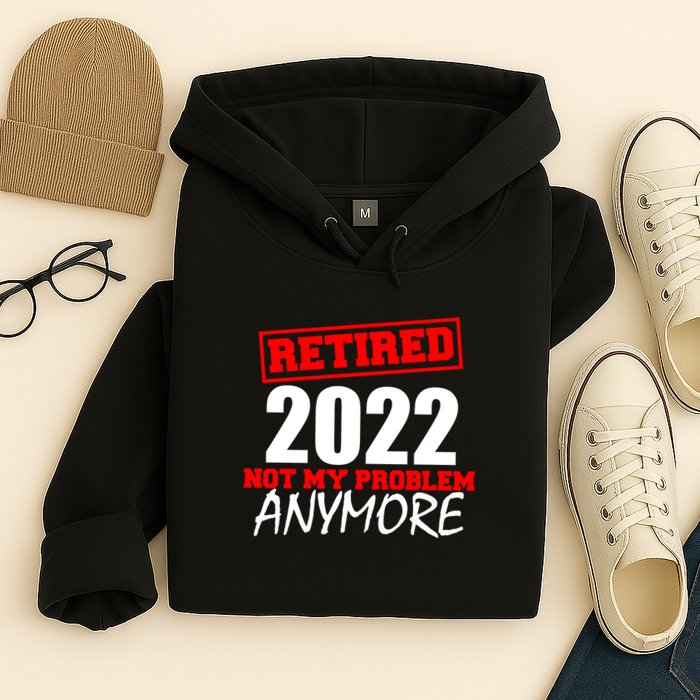 Custom Year Retired Not My Problem Anymore Personalize Hoodie