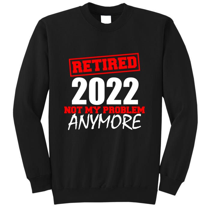 Custom Year Retired Not My Problem Anymore Personalize Sweatshirt