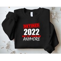 Custom Year Retired Not My Problem Anymore Personalize Sweatshirt