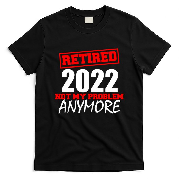 Custom Year Retired Not My Problem Anymore Personalize T-Shirt