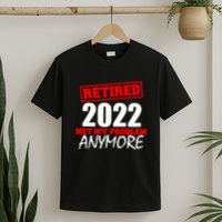 Custom Year Retired Not My Problem Anymore Personalize T-Shirt