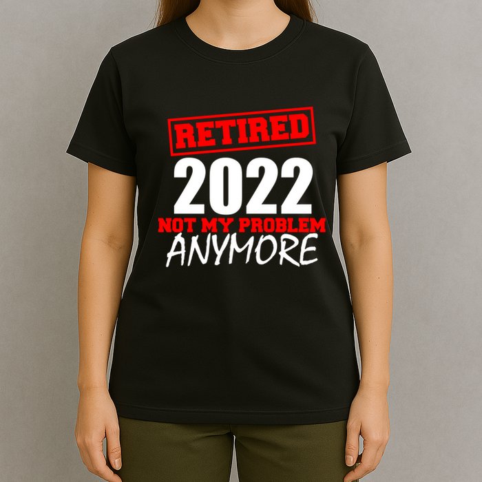 Custom Year Retired Not My Problem Anymore Personalize T-Shirt