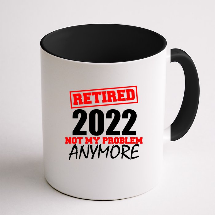 Custom Year Retired Not My Problem Anymore Personalize Mug