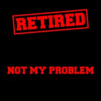 Custom Year Retired Not My Problem Anymore Personalize Mug