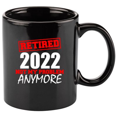 Custom Year Retired Not My Problem Anymore Personalize 11oz C Handle Ceramic Mug