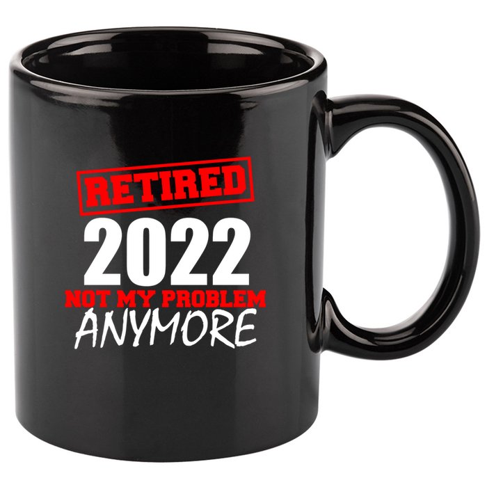 Custom Year Retired Not My Problem Anymore Personalize 11oz C Handle Ceramic Mug