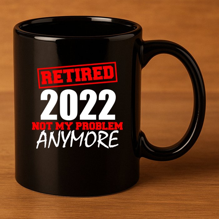 Custom Year Retired Not My Problem Anymore Personalize 11oz C Handle Ceramic Mug