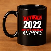Custom Year Retired Not My Problem Anymore Personalize 11oz C Handle Ceramic Mug
