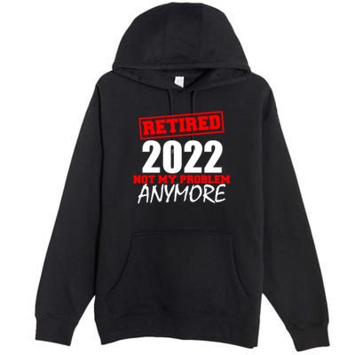 Custom Year Retired Not My Problem Anymore Personalize Premium Pullover Hoodie