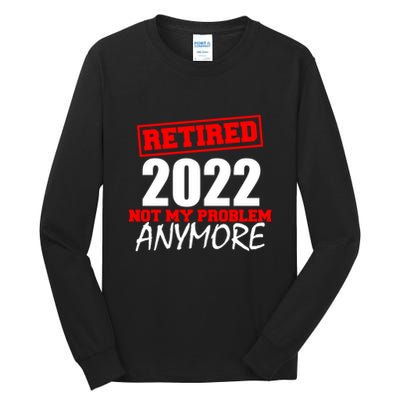 Custom Year Retired Not My Problem Anymore Personalize Tall Long Sleeve T-Shirt