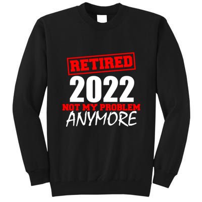 Custom Year Retired Not My Problem Anymore Personalize Tall Sweatshirt