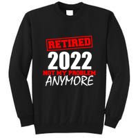 Custom Year Retired Not My Problem Anymore Personalize Tall Sweatshirt
