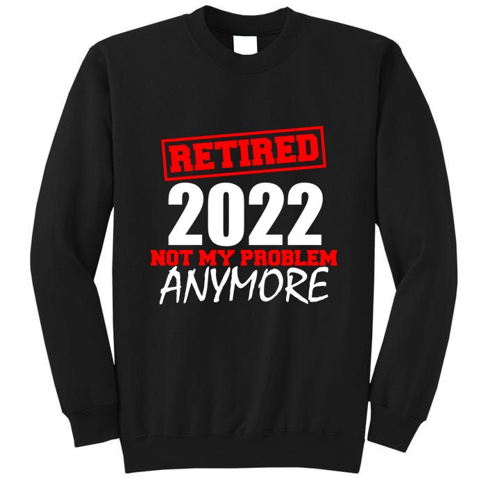 Custom Year Retired Not My Problem Anymore Personalize Tall Sweatshirt