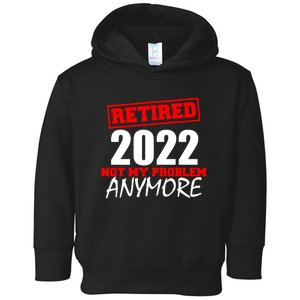 Custom Year Retired Not My Problem Anymore Personalize Toddler Hoodie