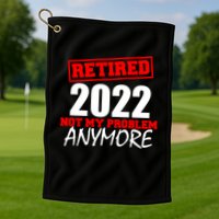 Custom Year Retired Not My Problem Anymore Personalize Golf Towel