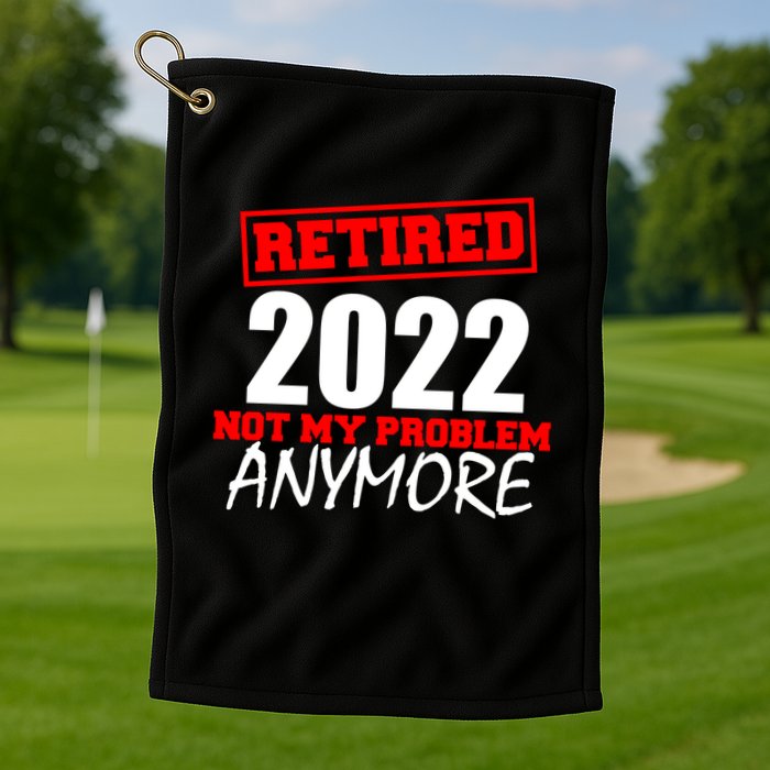 Custom Year Retired Not My Problem Anymore Personalize Golf Towel