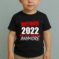 Custom Year Retired Not My Problem Anymore Personalize Toddler T-Shirt