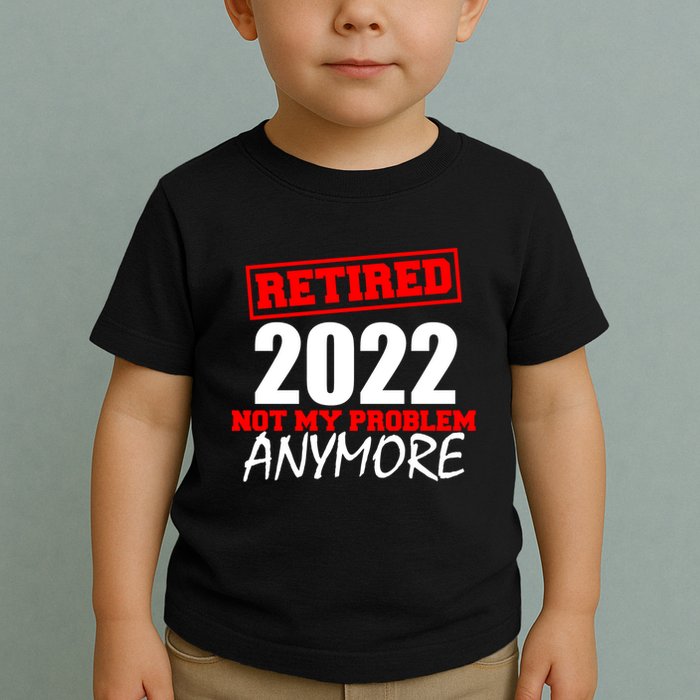 Custom Year Retired Not My Problem Anymore Personalize Toddler T-Shirt