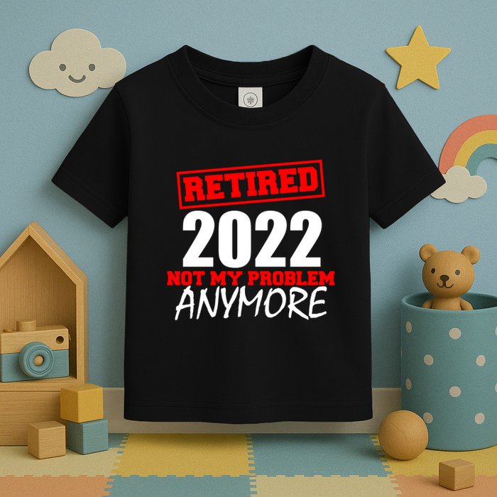 Custom Year Retired Not My Problem Anymore Personalize Toddler T-Shirt