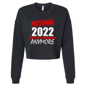 Custom Year Retired Not My Problem Anymore Personalize Cropped Pullover Crew