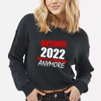 Custom Year Retired Not My Problem Anymore Personalize Cropped Pullover Crew