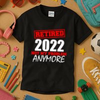 Custom Year Retired Not My Problem Anymore Personalize Kids T-Shirt