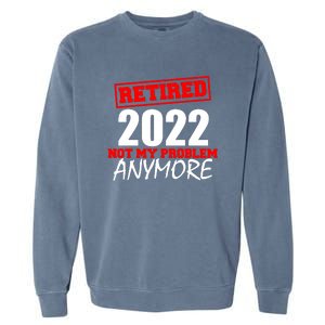 Custom Year Retired Not My Problem Anymore Personalize Garment-Dyed Sweatshirt