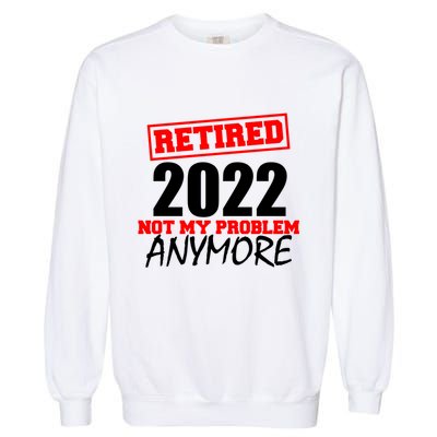 Custom Year Retired Not My Problem Anymore Personalize Garment-Dyed Sweatshirt