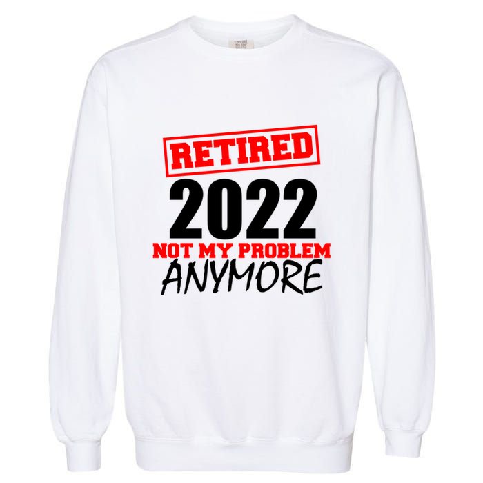 Custom Year Retired Not My Problem Anymore Personalize Garment-Dyed Sweatshirt