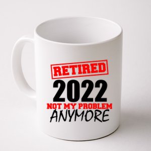 Custom Year Retired Not My Problem Anymore Personalize Coffee Mug