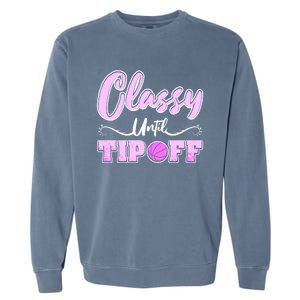 Classy Until Tipoff Basketball Great Gift Garment-Dyed Sweatshirt