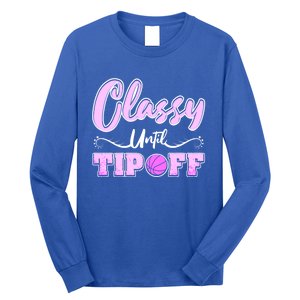 Classy Until Tipoff Basketball Great Gift Long Sleeve Shirt